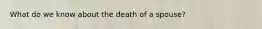 What do we know about the death of a spouse?