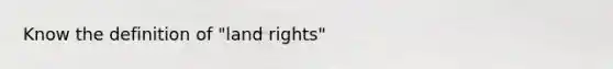 Know the definition of "land rights"