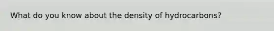 What do you know about the density of hydrocarbons?