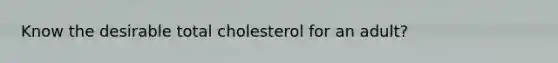 Know the desirable total cholesterol for an adult?