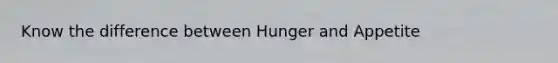 Know the difference between Hunger and Appetite