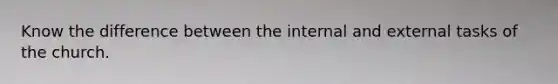 Know the difference between the internal and external tasks of the church.