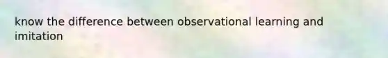 know the difference between observational learning and imitation