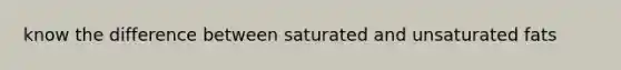 know the difference between saturated and unsaturated fats