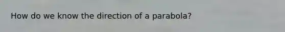 How do we know the direction of a parabola?