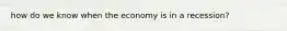 how do we know when the economy is in a recession?