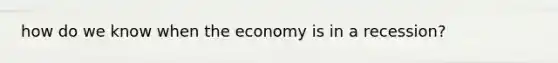 how do we know when the economy is in a recession?