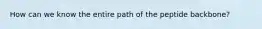 How can we know the entire path of the peptide backbone?