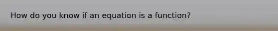 How do you know if an equation is a function?