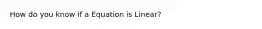 How do you know if a Equation is Linear?