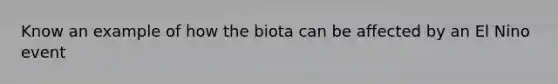 Know an example of how the biota can be affected by an El Nino event