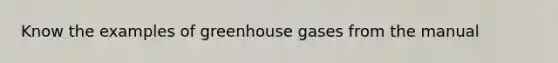 Know the examples of greenhouse gases from the manual