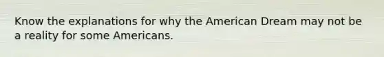 Know the explanations for why the American Dream may not be a reality for some Americans.