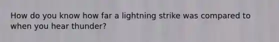 How do you know how far a lightning strike was compared to when you hear thunder?