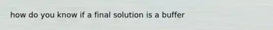 how do you know if a final solution is a buffer