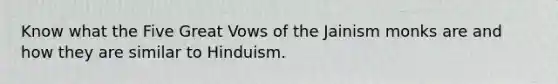 Know what the Five Great Vows of the Jainism monks are and how they are similar to Hinduism.