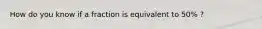 How do you know if a fraction is equivalent to 50% ?