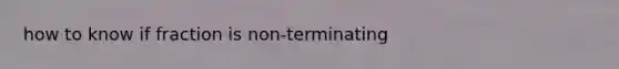 how to know if fraction is non-terminating