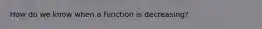 How do we know when a function is decreasing?