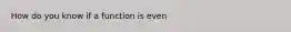 How do you know if a function is even