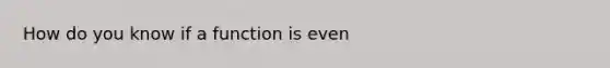 How do you know if a function is even