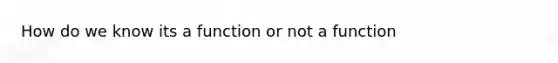 How do we know its a function or not a function