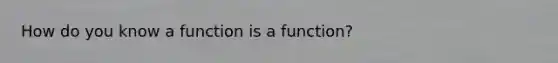 How do you know a function is a function?