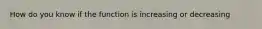 How do you know if the function is increasing or decreasing