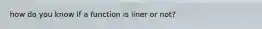 how do you know if a function is liner or not?