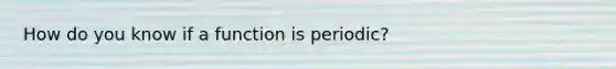 How do you know if a function is periodic?