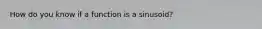 How do you know if a function is a sinusoid?