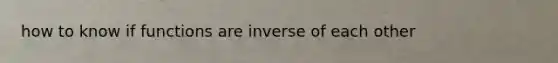 how to know if functions are inverse of each other