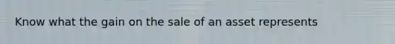 Know what the gain on the sale of an asset represents