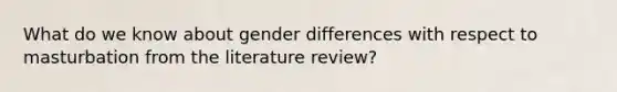 What do we know about gender differences with respect to masturbation from the literature review?