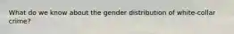 What do we know about the gender distribution of white-collar crime?