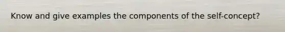 Know and give examples the components of the self-concept?