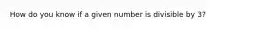 How do you know if a given number is divisible by 3?