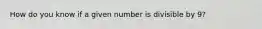 How do you know if a given number is divisible by 9?