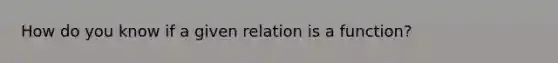 How do you know if a given relation is a function?