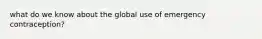 what do we know about the global use of emergency contraception?