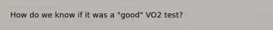 How do we know if it was a "good" VO2 test?