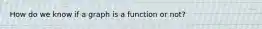 How do we know if a graph is a function or not?