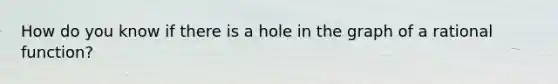 How do you know if there is a hole in the graph of a rational function?