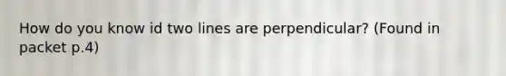 How do you know id two lines are perpendicular? (Found in packet p.4)