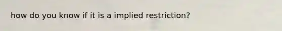 how do you know if it is a implied restriction?