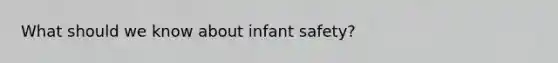 What should we know about infant safety?