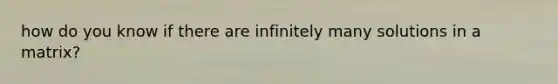 how do you know if there are infinitely many solutions in a matrix?