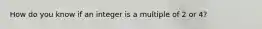 How do you know if an integer is a multiple of 2 or 4?