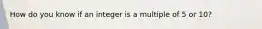 How do you know if an integer is a multiple of 5 or 10?