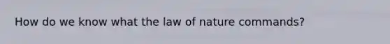 How do we know what the law of nature commands?